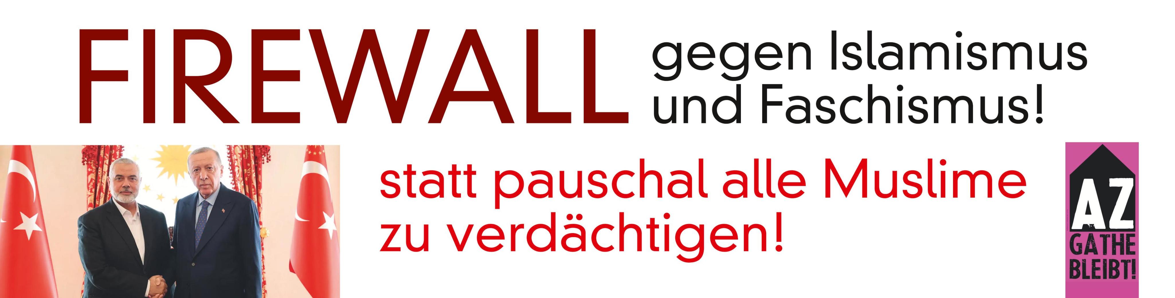 Banner: Firewall gegen Islamismus und Faschismus! statt pauschal alle Muslime zu verdächtigen!